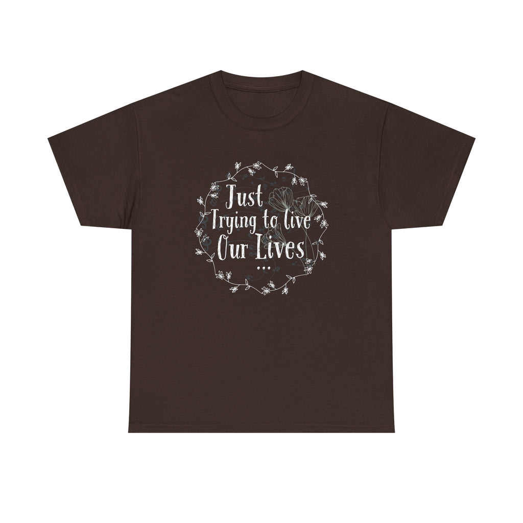 Minimalistic-Looking Floral Unisex Tee - Just Trying To Live Our Lives - Pretty Cute Aesthetic T-shirt