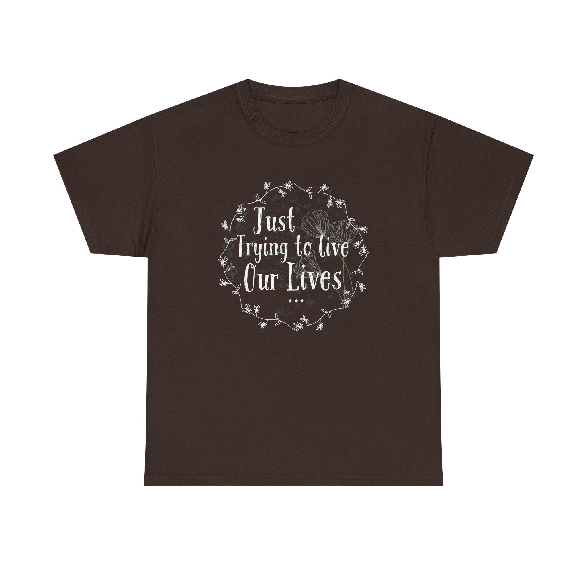Minimalistic-Looking Floral Unisex Tee - Just Trying To Live Our Lives - Pretty Cute Aesthetic T-shirt