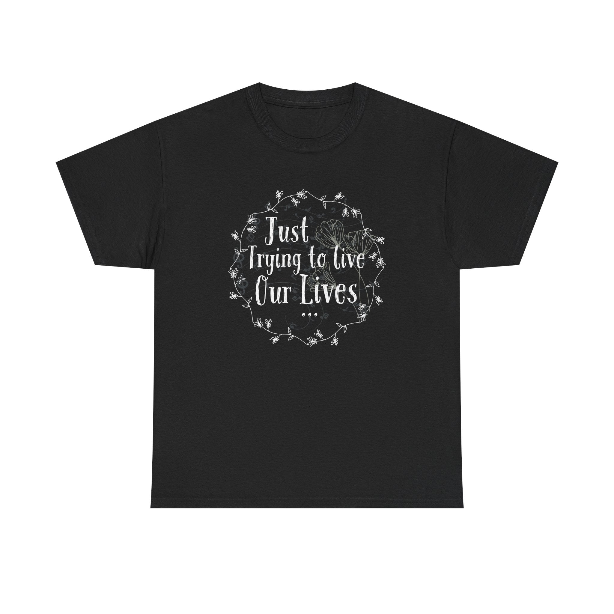 Minimalistic-Looking Floral Unisex Tee - Just Trying To Live Our Lives - Pretty Cute Aesthetic T-shirt