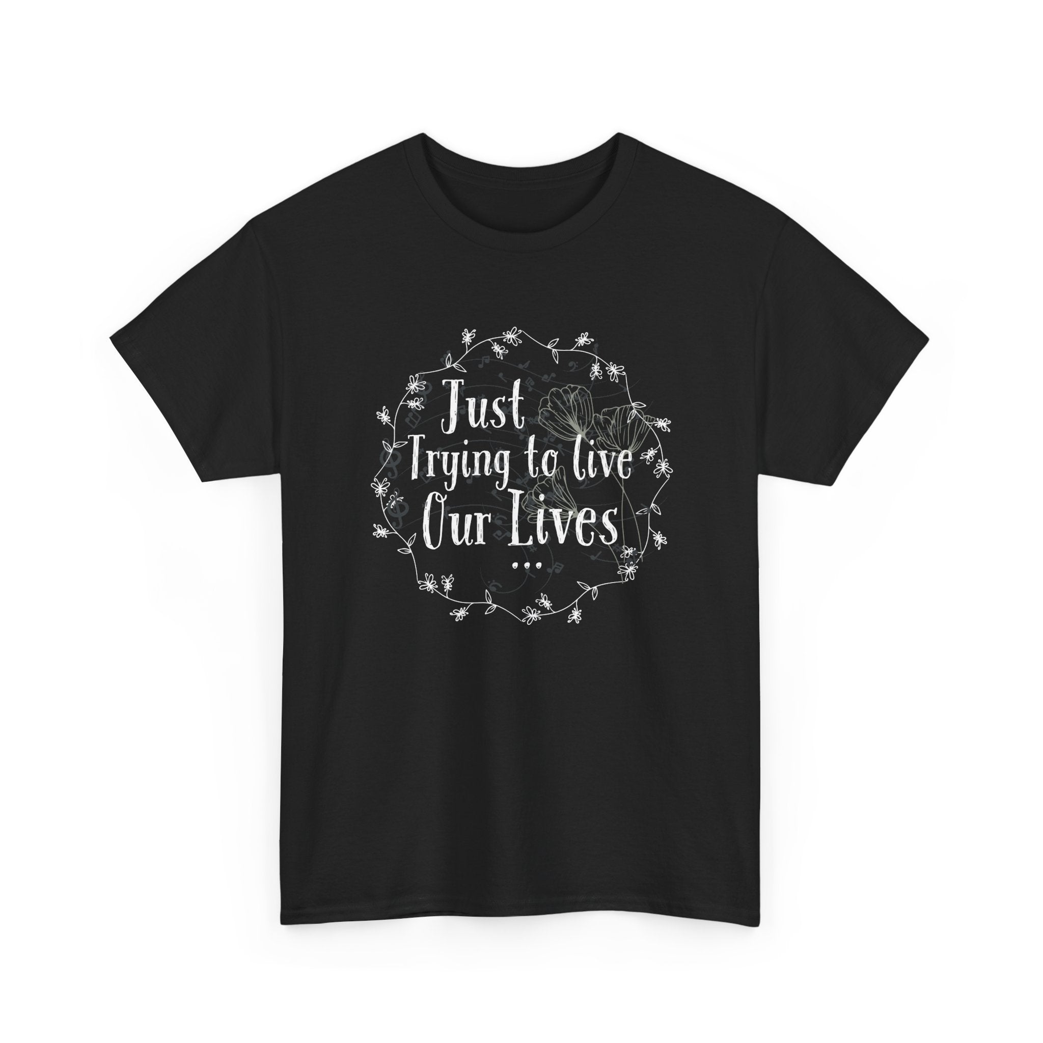 Minimalistic-Looking Floral Unisex Tee - Just Trying To Live Our Lives - Pretty Cute Aesthetic T-shirt
